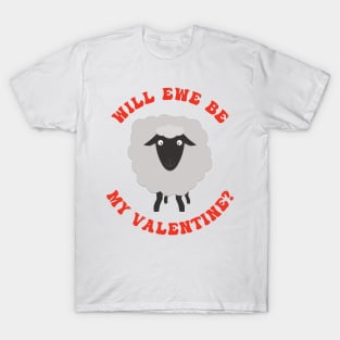 Will Ewe Be My Valentine T-Shirt